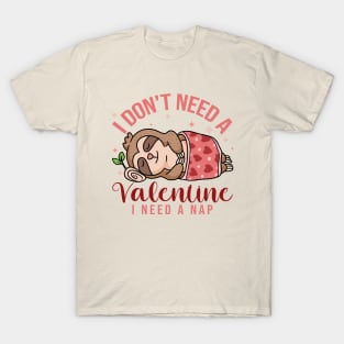 I Don't Need a Valentine, I Need a Nap Cute Sloth T-Shirt